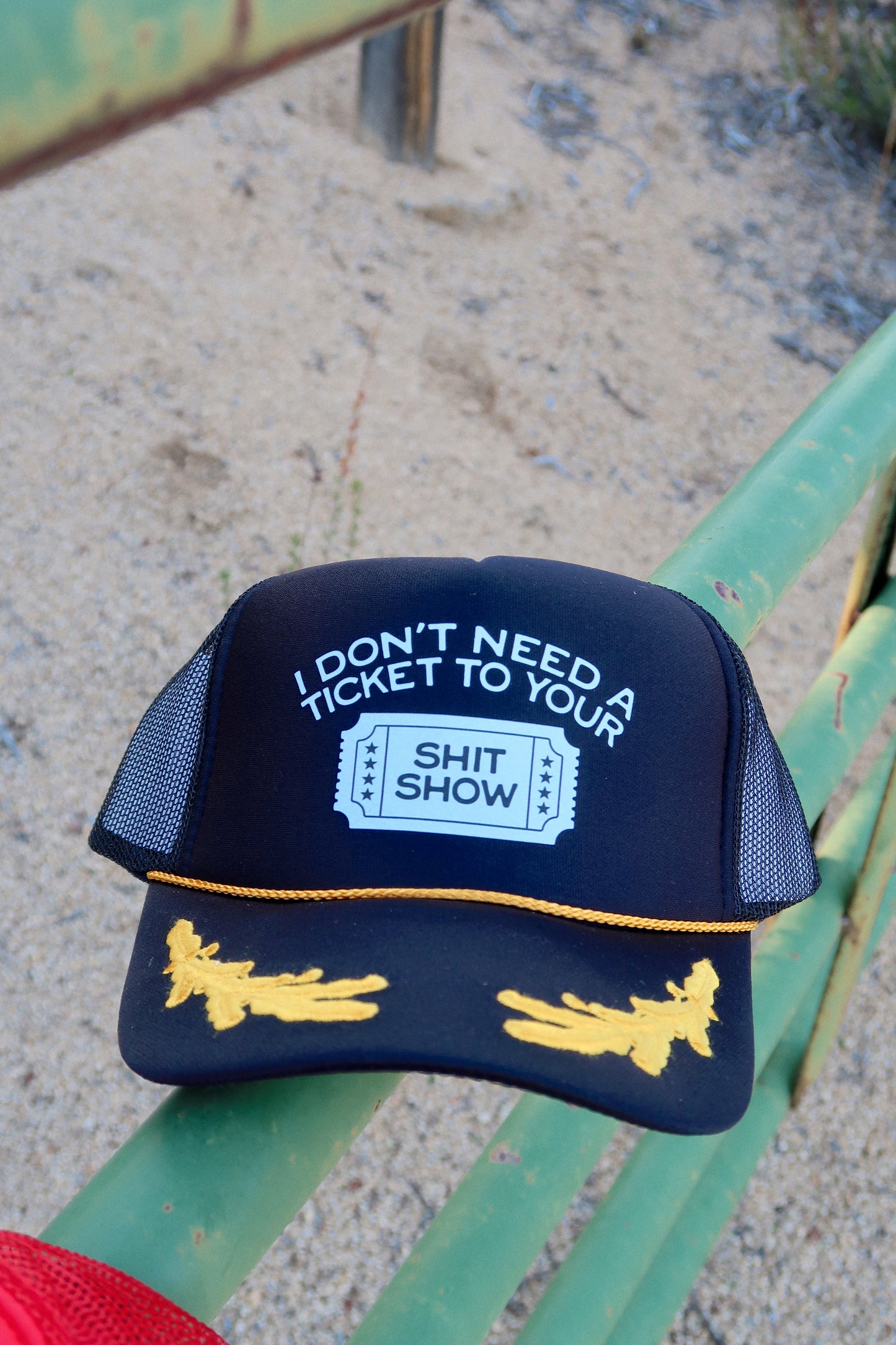 I Don't Need A Ticket To Your Shit Show- Foam Printed Trucker Hat