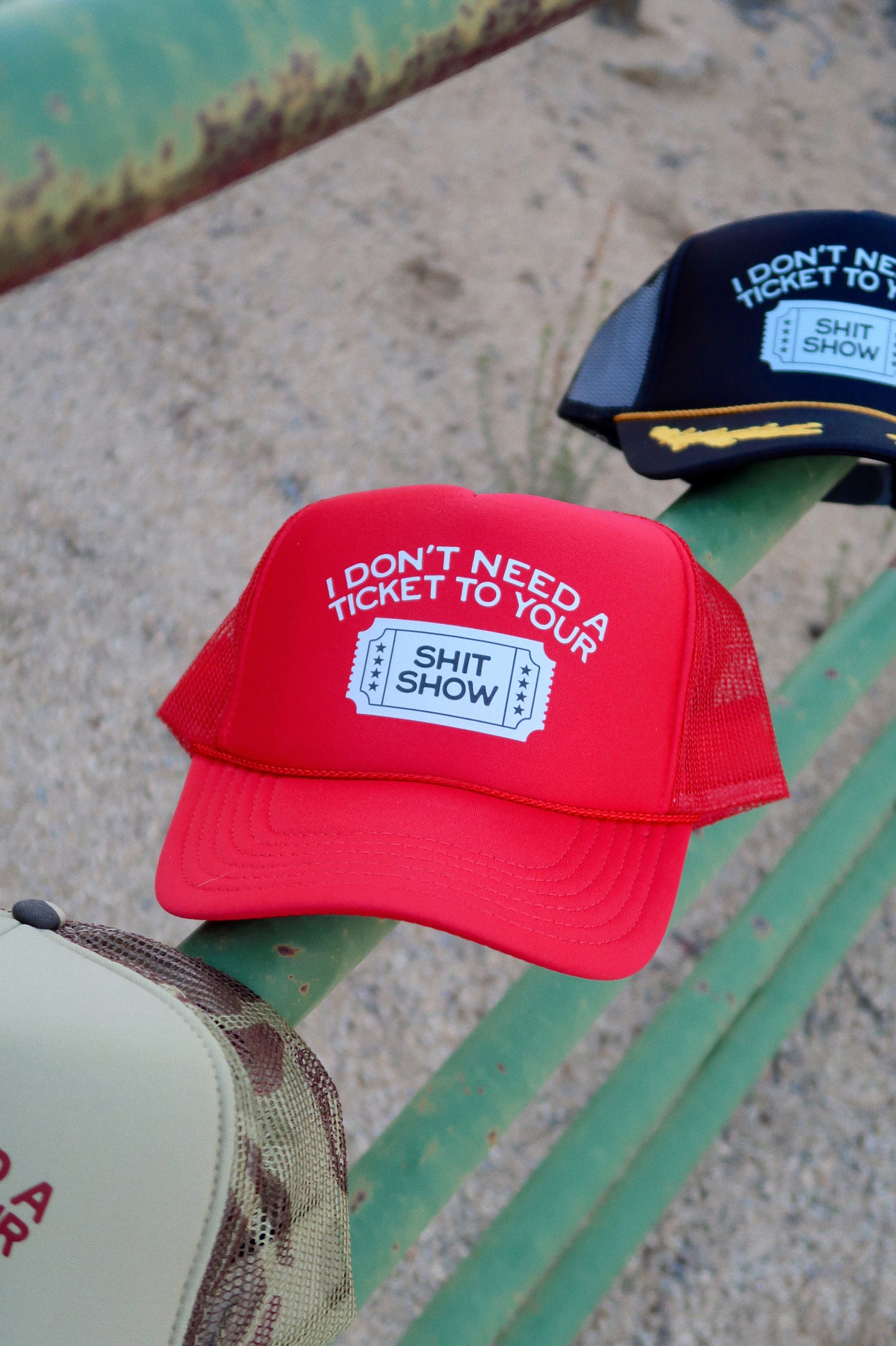 I Don't Need A Ticket To Your Shit Show- Foam Printed Trucker Hat