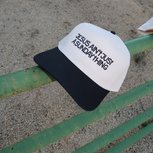 Jesus Ain't Just A Sunday Thing- Embroidered Hat