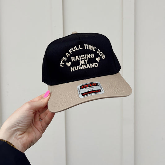 It's A Full Time Job Raising My Husband Embroidered Hat