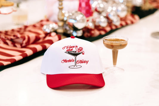 I'll Have What Santa's Having- Embroidered Hat