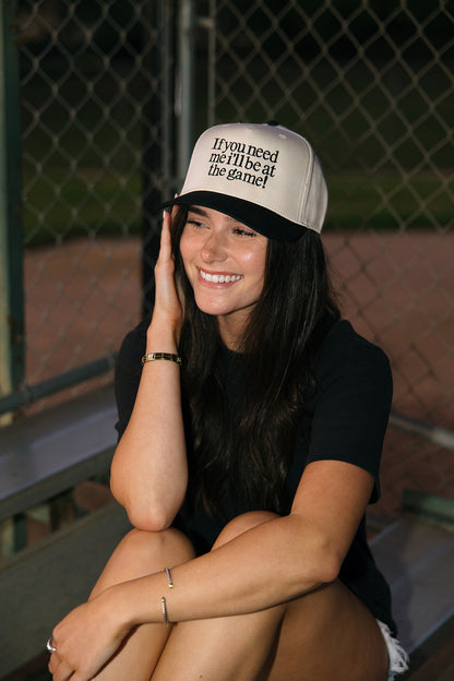 If You Need Me I'll Be At The Game Embroidered Hat
